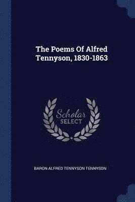 The Poems Of Alfred Tennyson, 1830-1863 1