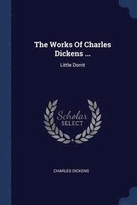 bokomslag The Works Of Charles Dickens ...