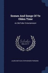 bokomslag Scenes And Songs Of Ye Olden Time