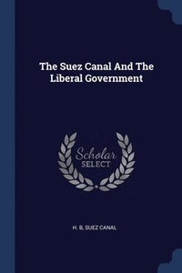 bokomslag The Suez Canal And The Liberal Government