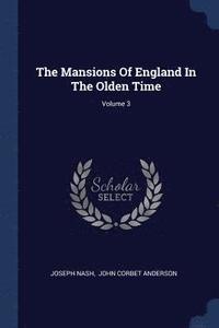 bokomslag The Mansions Of England In The Olden Time; Volume 3