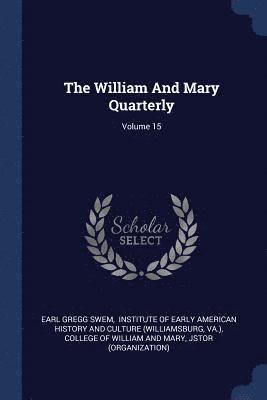 The William And Mary Quarterly; Volume 15 1