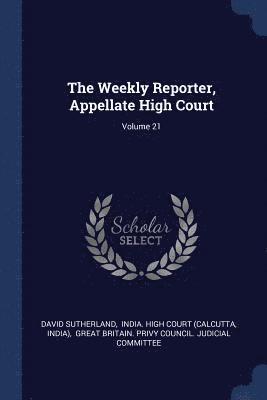 bokomslag The Weekly Reporter, Appellate High Court; Volume 21