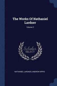 bokomslag The Works Of Nathaniel Lardner; Volume 2