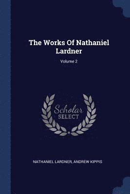 bokomslag The Works Of Nathaniel Lardner; Volume 2