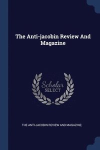 bokomslag The Anti-jacobin Review And Magazine