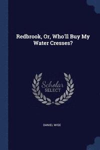 bokomslag Redbrook, Or, Who'll Buy My Water Cresses?