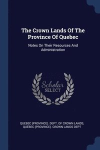 bokomslag The Crown Lands Of The Province Of Quebec