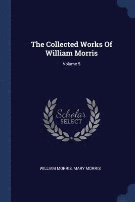 bokomslag Collected Works Of William Morris; Volume 5