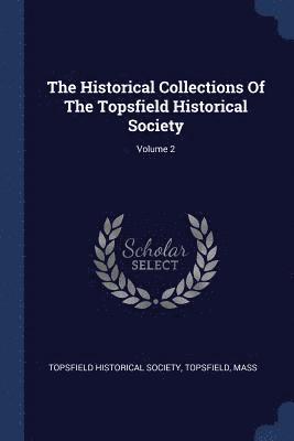 The Historical Collections Of The Topsfield Historical Society; Volume 2 1
