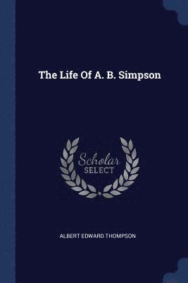 bokomslag The Life Of A. B. Simpson