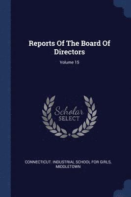 Reports Of The Board Of Directors; Volume 15 1