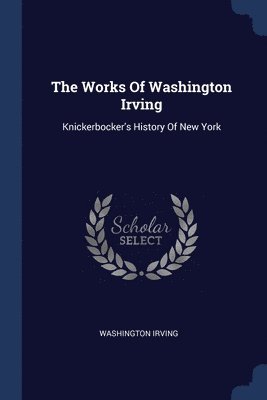 The Works Of Washington Irving: Knickerb 1