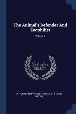 bokomslag Animal's Defender And Zoophilist; Volume 6