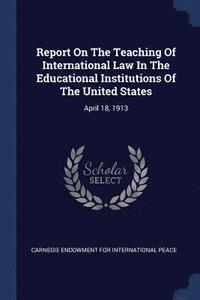 bokomslag Report On The Teaching Of International Law In The Educational Institutions Of The United States