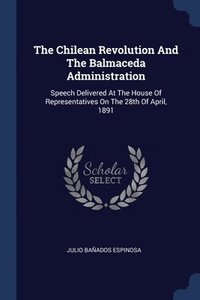 bokomslag The Chilean Revolution And The Balmaceda Administration