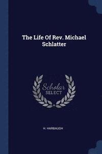 bokomslag The Life Of Rev. Michael Schlatter
