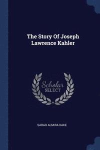 bokomslag Story Of Joseph Lawrence Kahler