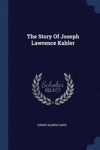 bokomslag The Story Of Joseph Lawrence Kahler