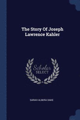 bokomslag The Story Of Joseph Lawrence Kahler