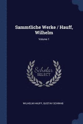 Sammtliche Werke / Hauff, Wilhelm; Volume 1 1