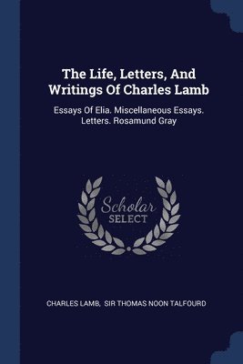 The Life, Letters, And Writings Of Charles Lamb 1