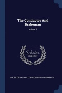 bokomslag The Conductor And Brakeman; Volume 8