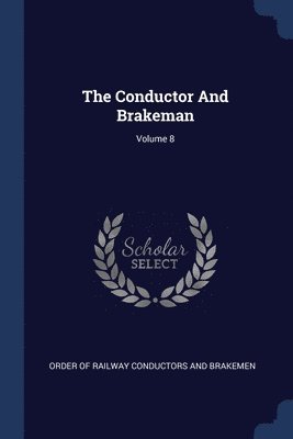 The Conductor And Brakeman; Volume 8 1