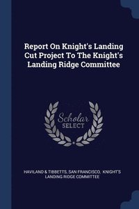 bokomslag Report On Knight's Landing Cut Project To The Knight's Landing Ridge Committee