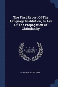 bokomslag The First Report Of The Language Institution, In Aid Of The Propagation Of Christianity