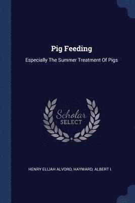 Henry Elijah Alvord, Hayward, Albert I - Pig Feeding, Häftad