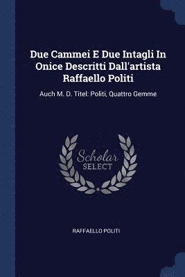 bokomslag Due Cammei E Due Intagli In Onice Descritti Dall'artista Raffaello Politi