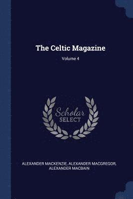 The Celtic Magazine; Volume 4 1