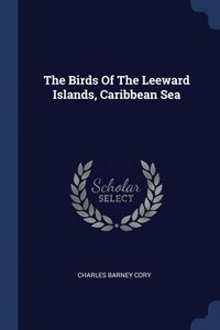 bokomslag The Birds Of The Leeward Islands, Caribbean Sea