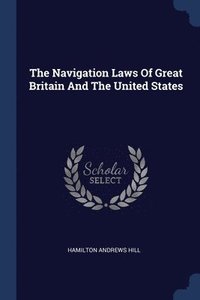 bokomslag Navigation Laws Of Great Britain And The United States