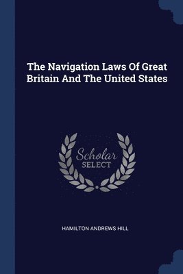bokomslag Navigation Laws Of Great Britain And The United States