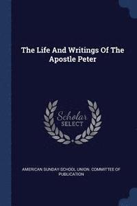 bokomslag The Life And Writings Of The Apostle Peter