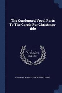 bokomslag The Condensed Vocal Parts To The Carols For Christmas-tide