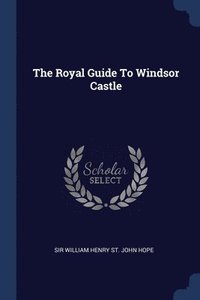 bokomslag The Royal Guide To Windsor Castle