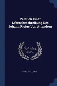 bokomslag Versuch Einer Lebensbeschreibung Des Johann Rioius Von Attendorn