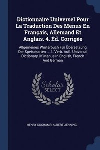 bokomslag Dictionnaire Universel Pour La Traduction Des Menus En Franais, Allemand Et Anglais. 4. d. Corrige