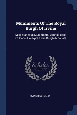 Muniments Of The Royal Burgh Of Irvine 1