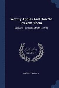 bokomslag Wormy Apples And How To Prevent Them