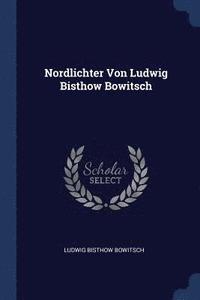 bokomslag Nordlichter Von Ludwig Bisthow Bowitsch