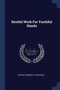 bokomslag Restful Work For Youthful Hands