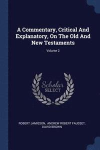 bokomslag A Commentary, Critical And Explanatory, On The Old And New Testaments; Volume 2
