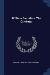 bokomslag William Saunders, The Cricketer