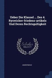 bokomslag Ueber Die Klausel ... Des 4. Ryswicker-friedens-artikels Und Deren Rechtsgultigkeit