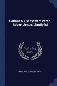 bokomslag Cofiant A Llythyrau Y Parch. Robert Jones, Llanllyfni