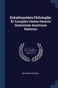 bokomslag Enkyklopaideia Philologike, Et Locuples Omnis Generis Graecorum Auctorum Delectus